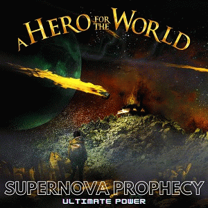 A Hero For The World : Supernova Prophecy (Ultimate Power)